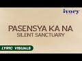 Pasensya Ka Na - Silent Sanctuary (Lyric Visuals)