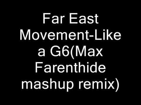 Far East Movement-Like a G6 (max Farenthide mashup remix)