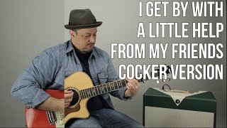 How to Play "I Get By With A Little Help From My Friends" on Guitar - Lesson, Cocker Version