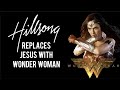 Hillsong Replaces Jesus With Wonder Woman