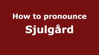 How to pronounce Sjulg&aring;rd