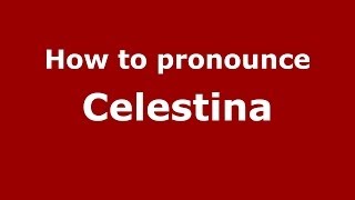 How to pronounce Celestina