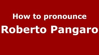 How to pronounce Roberto Pangaro