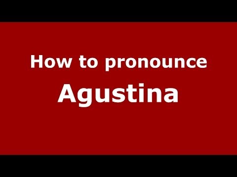 How to pronounce Agustina (Spanish/Argentina) - PronounceNames.com