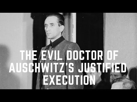 The Evil Doctor Of Auschwitz's Justified Execution