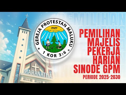 PEMILIHAN MAJELIS PEKERJA HARIAN SINODE GPM PERIODE 2025-2030