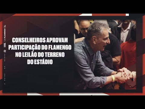 COUNCILORS APPROVE FLAMENGO'S PARTICIPATION IN THE STADIUM LAND AUCTION