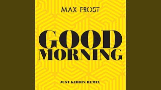 Good Morning (Just Kiddin Remix)