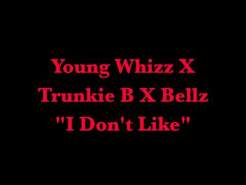 Young Whizz X Trunkie B X Bellz- I Don't Like (audio)