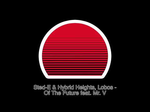 Sted-E & Hybrid Heights, Lobos - Of The Future feat. Mr. V