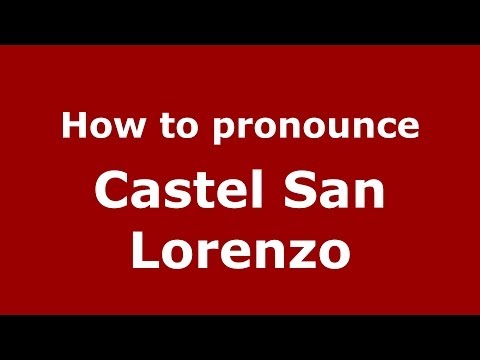 How to pronounce Castel San Lorenzo (Italian/Italy) - PronounceNames.com