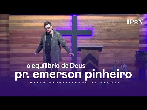 Pr. Emerson Pinheiro - O Equilíbrio de Deus | Mensagem