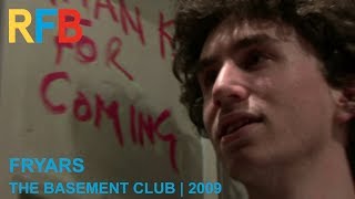 Fryars | The Basement Club | 2009