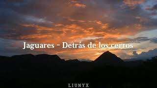 Jaguares - Detrás de los cerros.  Letra