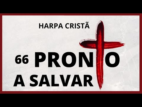 66 PRONTO A SALVAR - HINO DA HARPA CRISTÃ - COM LETRA E CLIPE