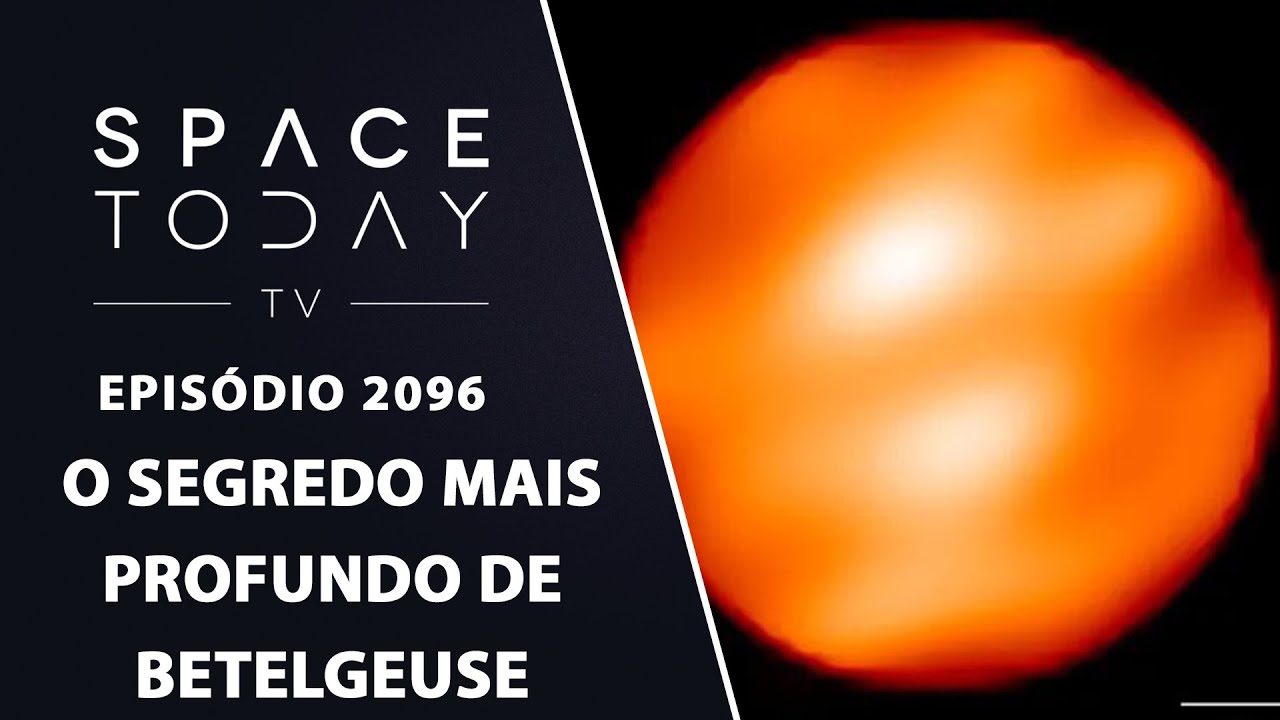 O SEGREDO MAIS PROFUNDO DE BETELGEUSE | SPACE TODAY TV EP2096