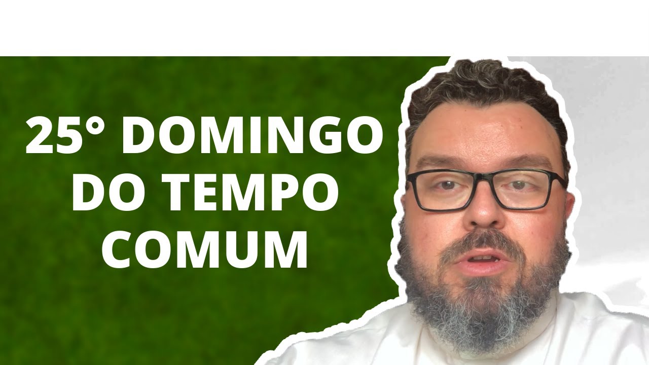 Reflexão do 25° Domingo do Tempo Comum - Ano B - Padre Leonardo Piacente