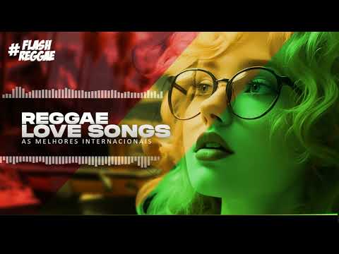 REGGAE LOVE SONGS ♫ Flash Back Reggae Remix ♫ As Melhores Selecionadas
