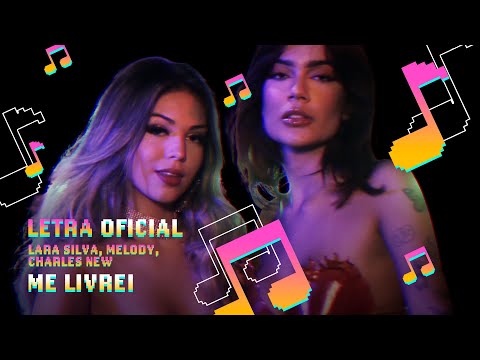 Lara Silva, Melody, Charles New - Me Livrei (Letra Oficial)