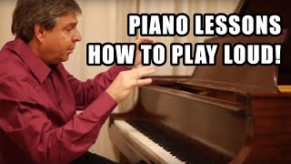 How to Play Loud on the Piano! Piano Lessons