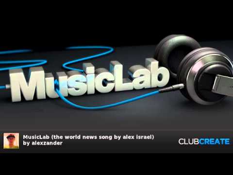 MusicLab (the world news song by alex israel) by alexzander