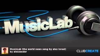 MusicLab (the world news song by alex israel) by alexzander