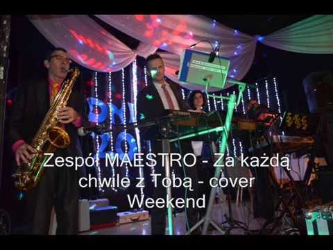Zespół MAESTRO - Za każdą chwile z Tobą - cover Weekend
