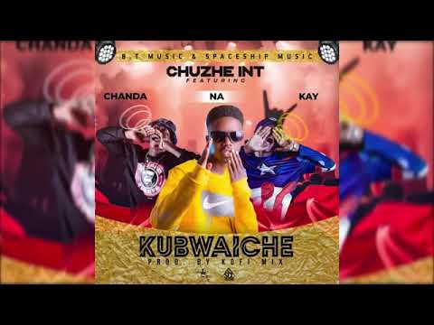 Chuzhe Int ft Chanda Na Kay    Kubwaiche