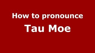 How to pronounce Tau Moe