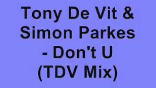 Tony De Vit & Simon Parkes - Don't U (TDV Mix)