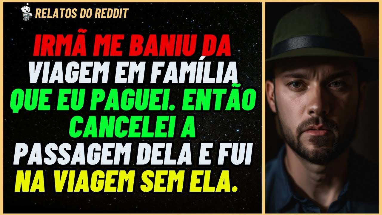 IRMÃ me baniu da VIAGEM que eu PAGUEI. Então cancelei a PASSAGEM dela e fui sem... #reddit #relato