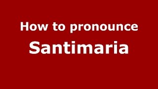 How to pronounce Santimaria