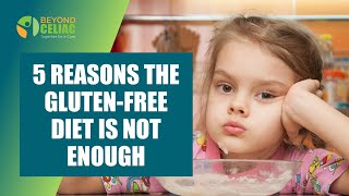 5 reasons GLUTEN-FREE DIET is not enough for those with CELIAC DISEASE