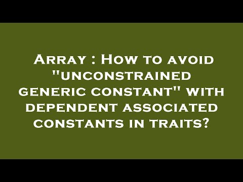Array : How to avoid "unconstrained generic constant" with dependent associated constants in traits?