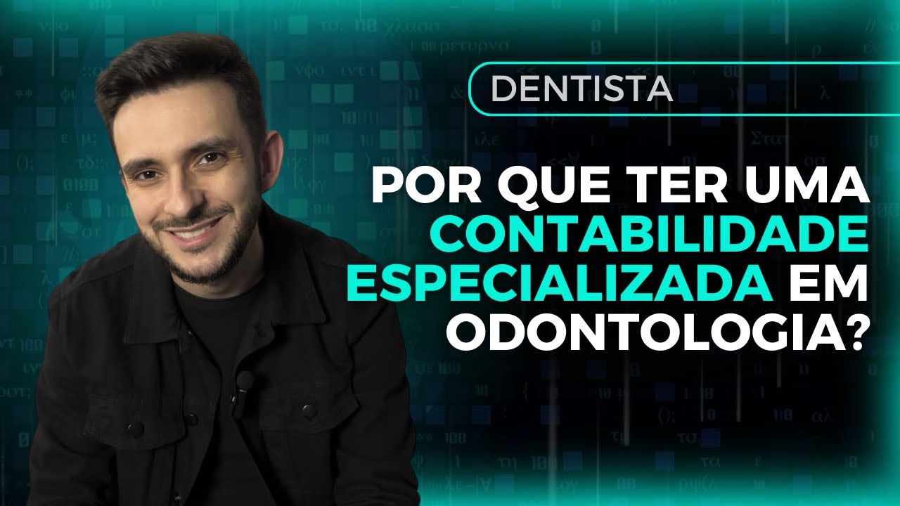 POR QUE TER UMA CONTABILIDADE ESPECIALIZADA EM ODONTOLOGIA?