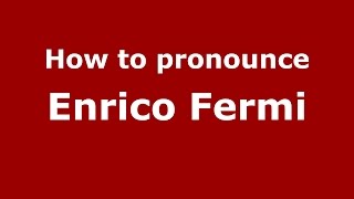 How to pronounce Enrico Fermi