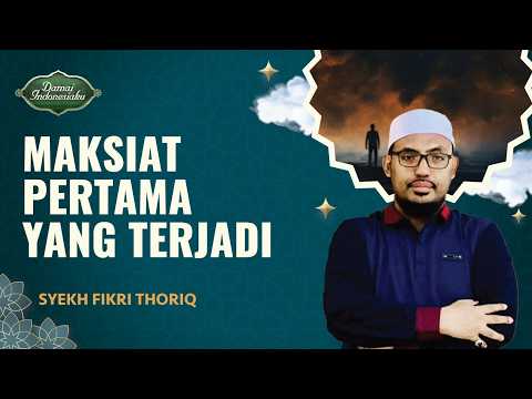 Iri dan Dengki, Maksiat Pertama di Langit dan Bumi | Syekh Fikri Thoriq - Damai Indonesiaku