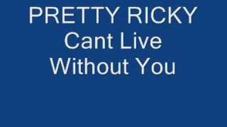 pretty ricky can't live without you