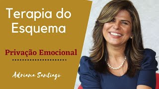 Esquema de Privação Emocional - Terapia do Esquema - Adriana Santiago