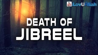 Death Of Jibreel |  End Of The World