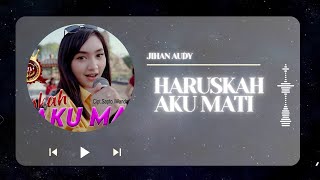 Download lagu Jihan Audy - Haruskah Aku Mati (Lyrics) mp3 Download lagu Jihan Audy - Haruskah Aku Mati (Lyrics) mp3