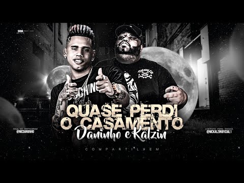 MC DANINHO Feat. MC KALZIN - QUASE PERDI O CASAMENTO (Prod. DG E BATIDÃO STRONDA)