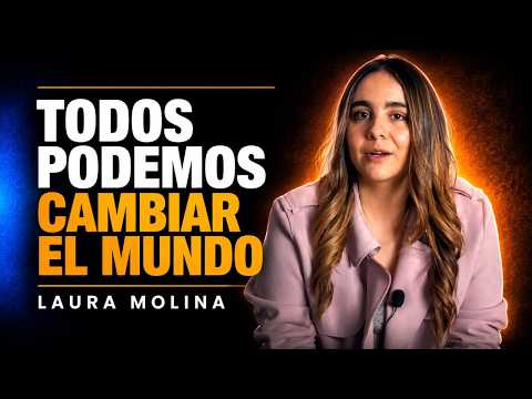 Laura Molina | Todos Podemos Cambiar El Mundo