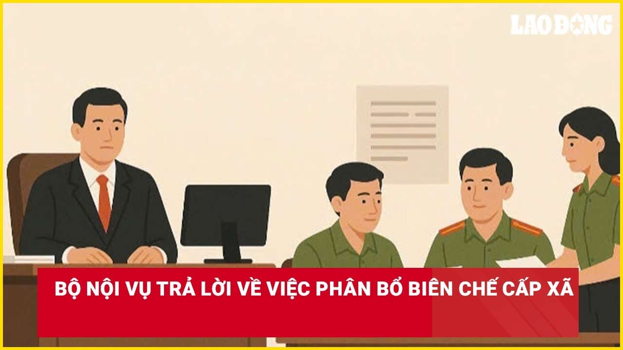 Bộ Nội vụ trả lời về việc phân bổ biên chế cấp xã