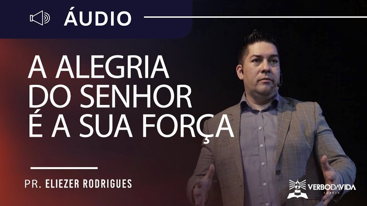 Pr. Eliezer Rodrigues - A Alegria do Senhor É A Sua Força
