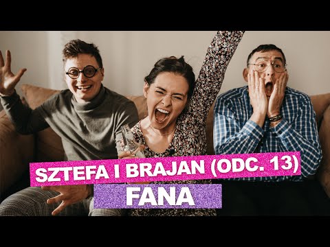 Sztefa i Brajan - Fana [odc.13]