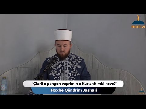 Çfarë e pengon veprimin e Kur'anit mbi neve? - Xhumaja 12.05.2023
