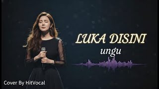 Download lagu UNGU -  LUKA DISINI - VIRAL - COVER BY HitVocal - LIRIK VIDEO mp3