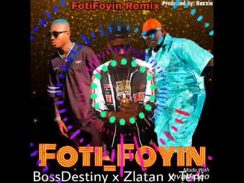 BossDestiny x Zlatan x Teni FotiFoyin Remix