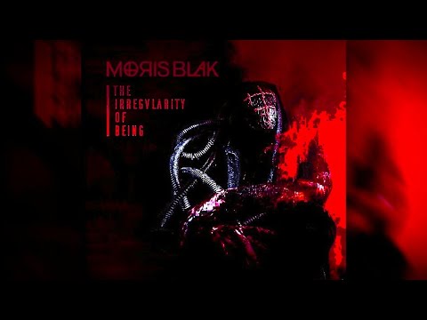 MORIS BLAK - The Irregularity of Being